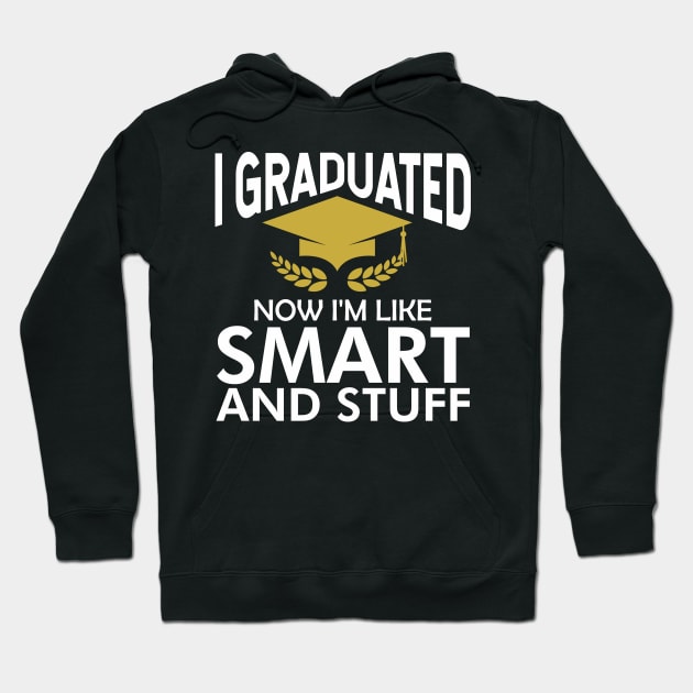 I graduated now I'm like smart and stuff Hoodie by TeeGuarantee